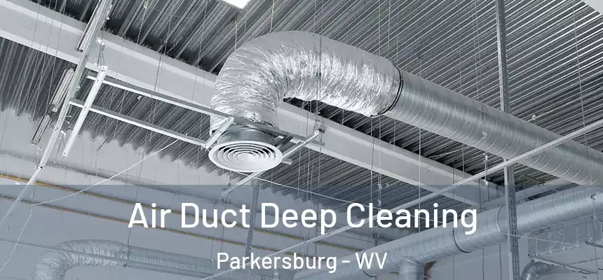 Air Duct Deep Cleaning Parkersburg - WV