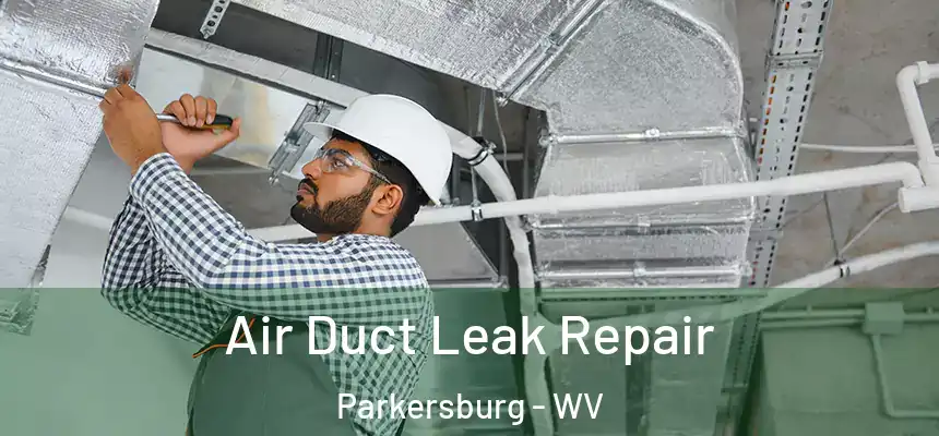 Air Duct Leak Repair Parkersburg - WV