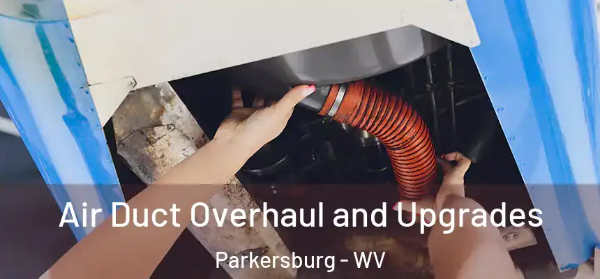  Air Duct Overhaul and Upgrades Parkersburg - WV