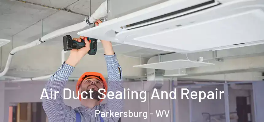  Air Duct Sealing And Repair Parkersburg - WV