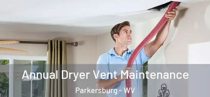  Annual Dryer Vent Maintenance Parkersburg - WV