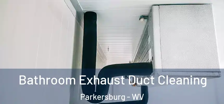  Bathroom Exhaust Duct Cleaning Parkersburg - WV