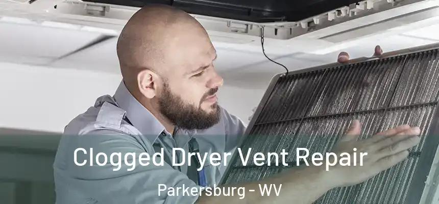  Clogged Dryer Vent Repair Parkersburg - WV