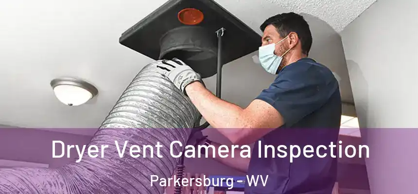 Dryer Vent Camera Inspection Parkersburg - WV