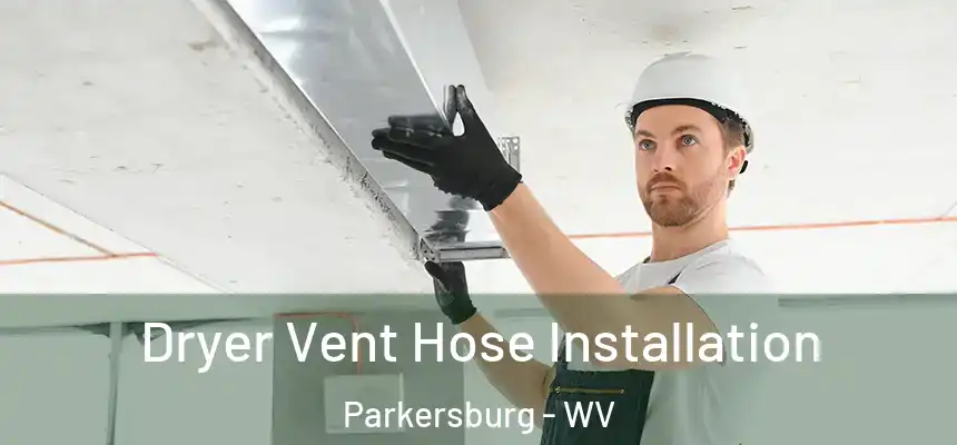 Dryer Vent Hose Installation Parkersburg - WV