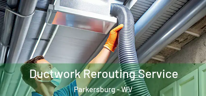  Ductwork Rerouting Service Parkersburg - WV