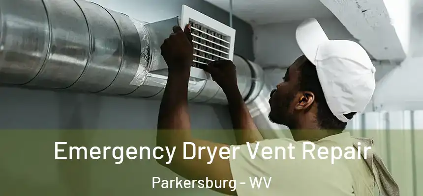 Emergency Dryer Vent Repair Parkersburg - WV