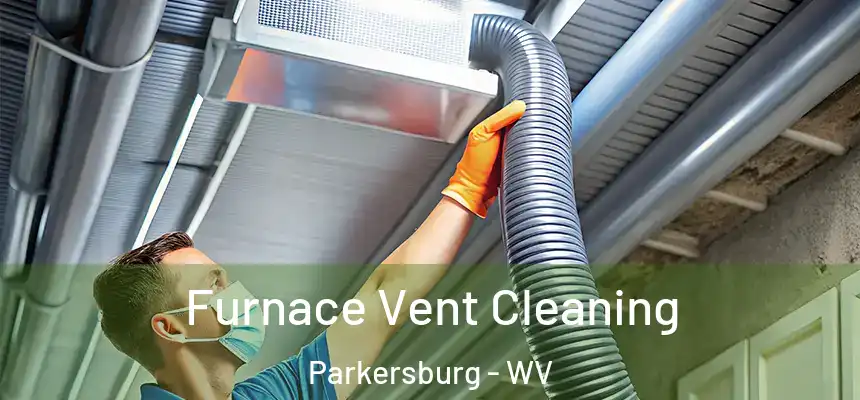 Furnace Vent Cleaning Parkersburg - WV