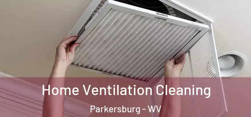 Home Ventilation Cleaning Parkersburg - WV