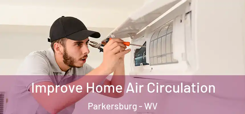 Improve Home Air Circulation Parkersburg - WV