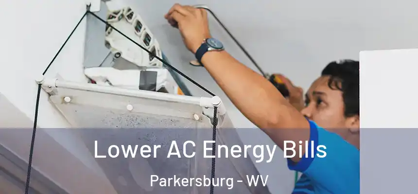 Lower AC Energy Bills Parkersburg - WV