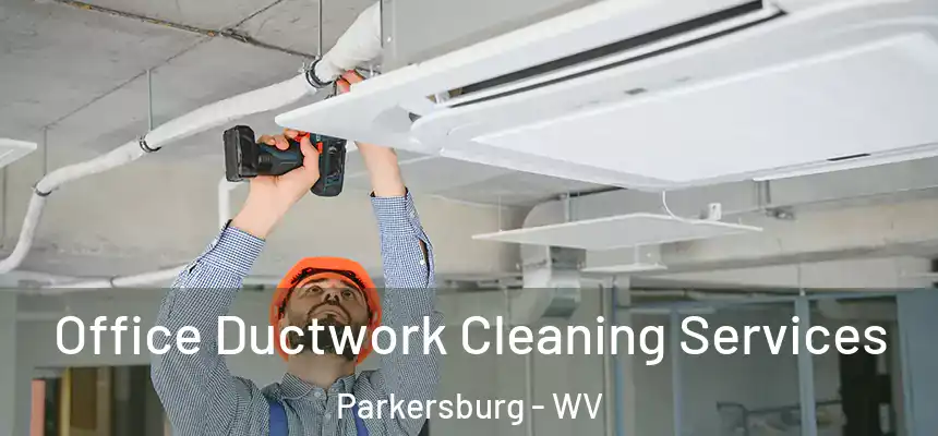  Office Ductwork Cleaning Services Parkersburg - WV