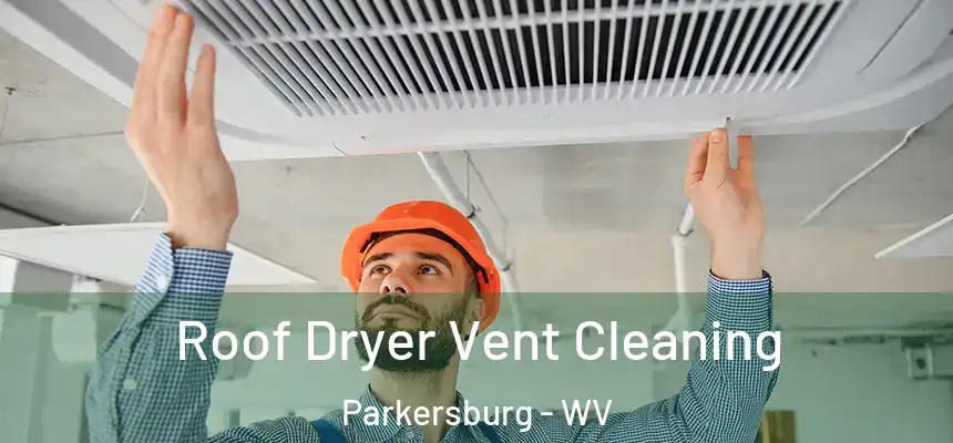  Roof Dryer Vent Cleaning Parkersburg - WV