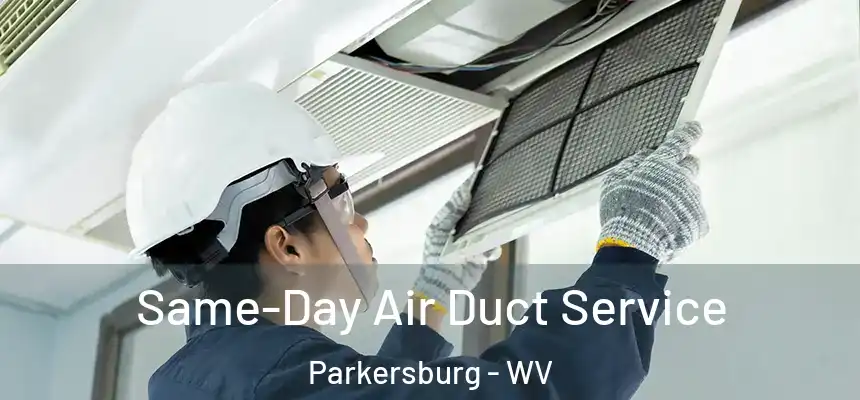 Same-Day Air Duct Service Parkersburg - WV