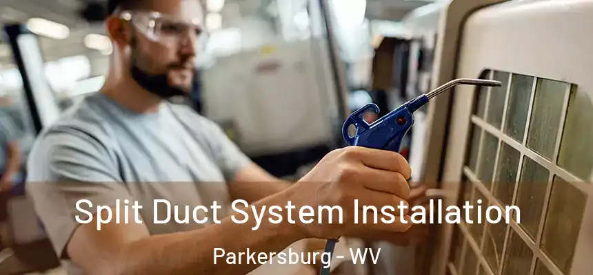  Split Duct System Installation Parkersburg - WV