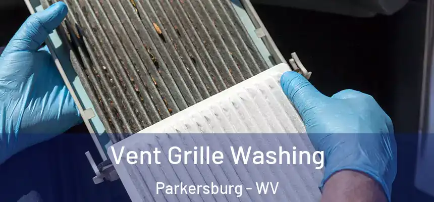 Vent Grille Washing Parkersburg - WV