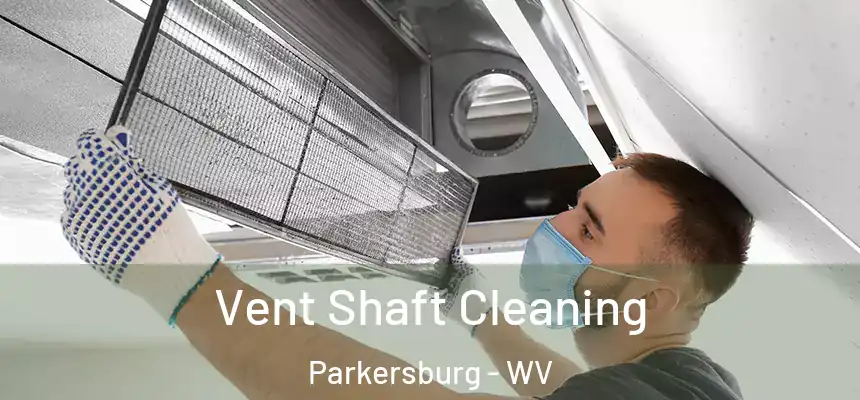 Vent Shaft Cleaning Parkersburg - WV