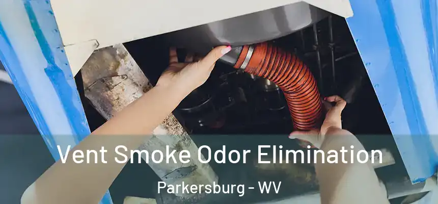Vent Smoke Odor Elimination Parkersburg - WV