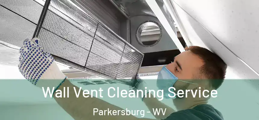 Wall Vent Cleaning Service Parkersburg - WV
