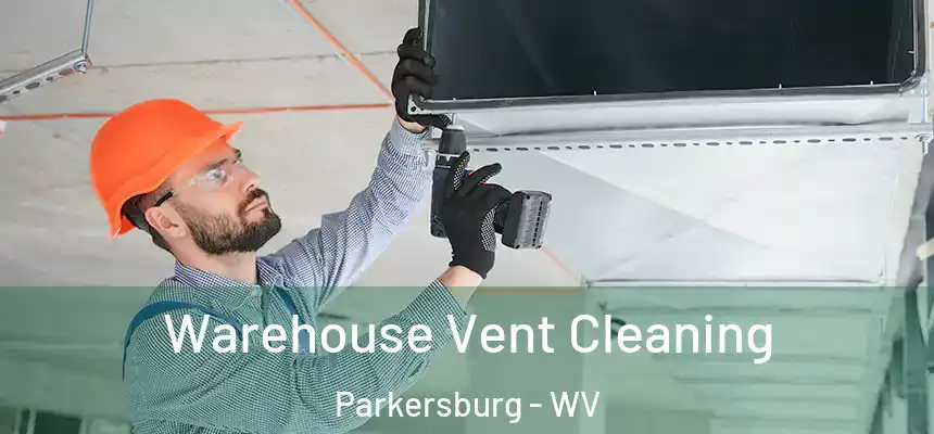 Warehouse Vent Cleaning Parkersburg - WV