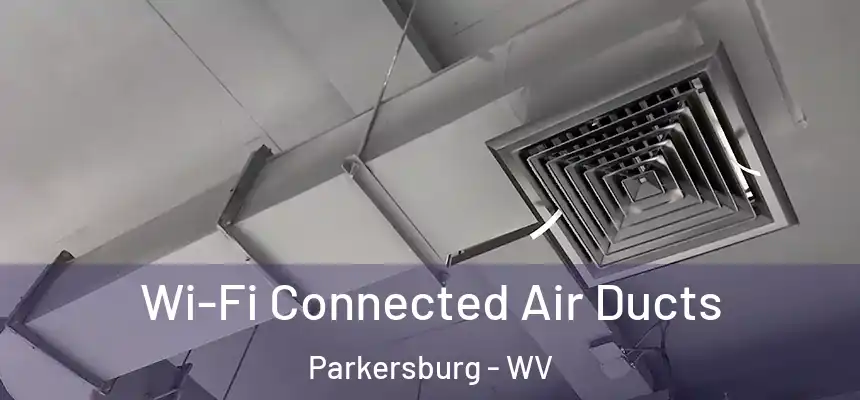  Wi-Fi Connected Air Ducts Parkersburg - WV